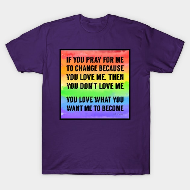 Don't Pray For Me T-Shirt by Art by Veya